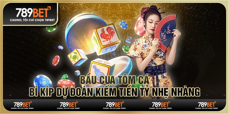 Bầu Cua Tôm Cá: Bí Kíp Dự Đoán Kiếm Tiền Tỷ Nhẹ Nhàng