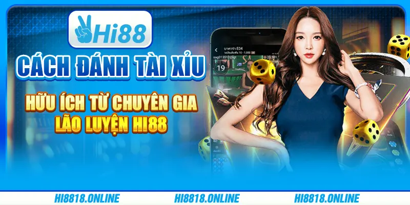 Cách đánh Tài Xỉu hữu ích từ chuyên gia lão luyện Hi88