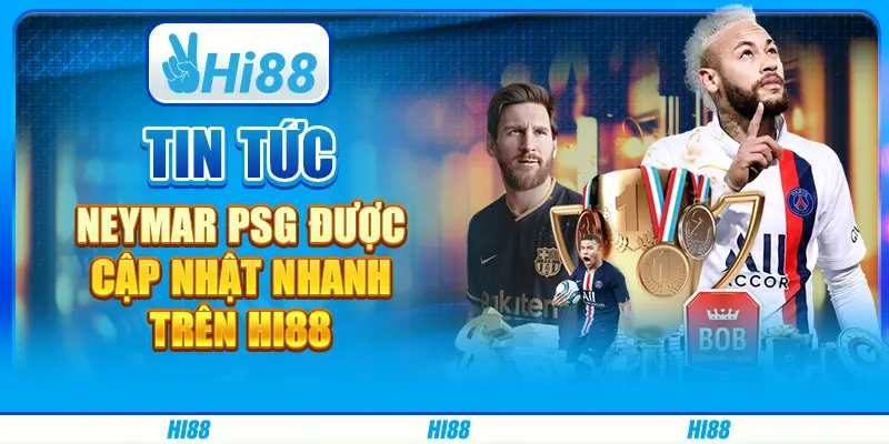 Tin tức Neymar PSG được cập nhật nhanh tại Hi88