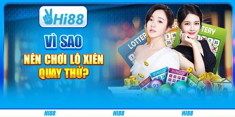 Vì sao nên chơi lô xiên quay thử?