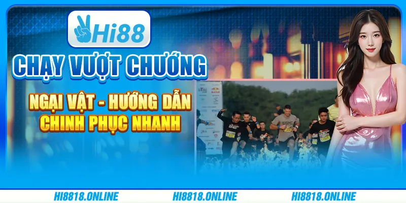 Chạy vượt chướng ngại vật - Hướng dẫn chinh phục nhanh