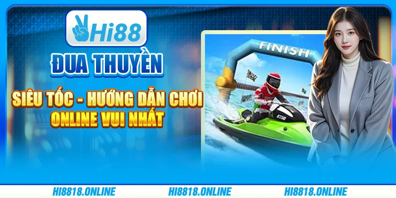 Đua thuyền siêu tốc - Hướng dẫn chơi online vui nhất