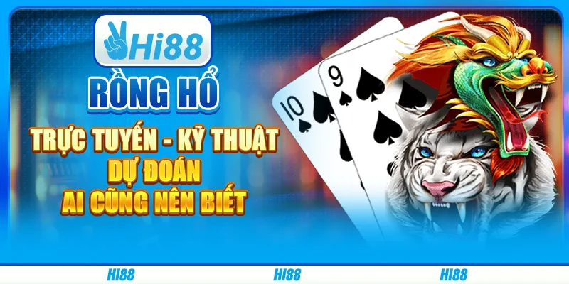 Rồng Hổ trực tuyến - Kỹ thuật dự đoán ai cũng nên biết