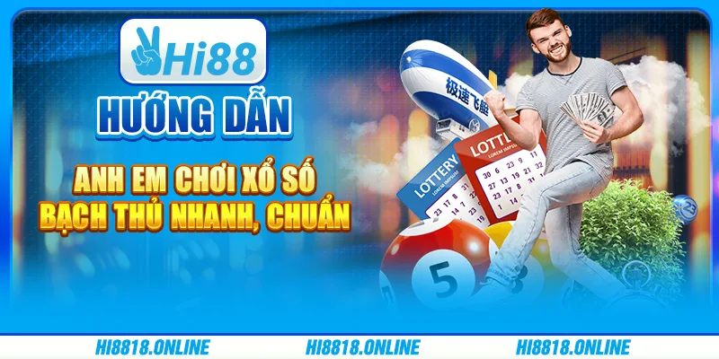 Hướng dẫn anh em chơi Xổ số bạch thủ nhanh, chuẩn