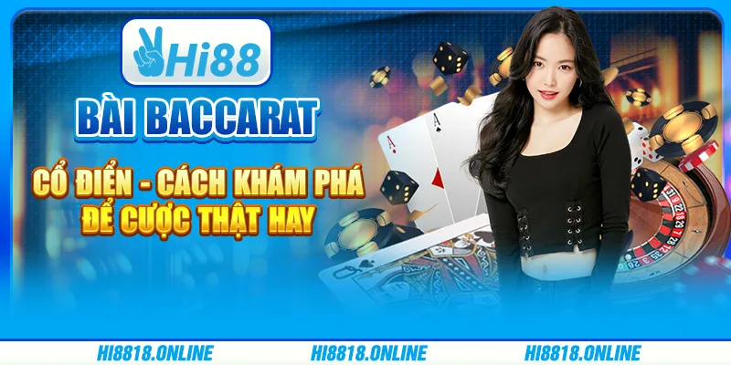 Bài Bài Baccarat cổ điển cổ điển - Cách khám phá để cược thật hay