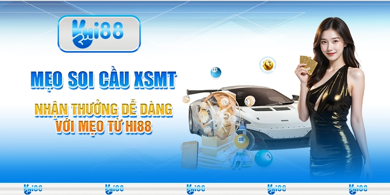 Mẹo Soi Cầu XSMT Nhận Thưởng Dễ Dàng Với Mẹo Từ Hi88