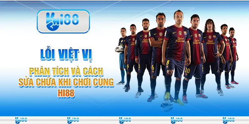 Lỗi Việt Vị Phân Tích và Cách Sửa Chữa Khi Chơi Cùng Hi88