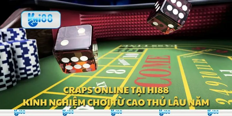 Craps online tại Hi88 - Kinh nghiệm chơi từ cao thủ lâu năm