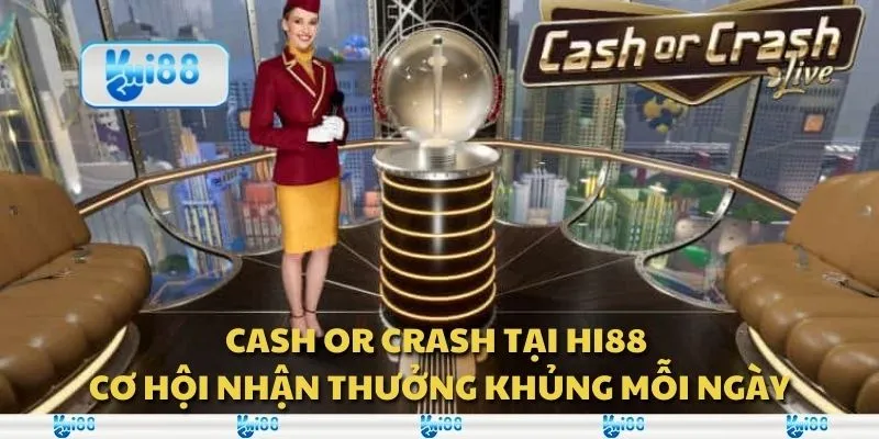 Cash or Crash tại Hi88 - Cơ hội nhận thưởng khủng mỗi ngày