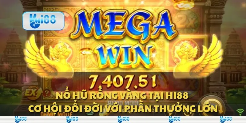 Nổ hũ Rồng Vàng tại Hi88 - Cơ hội đổi đời với phần thưởng lớn