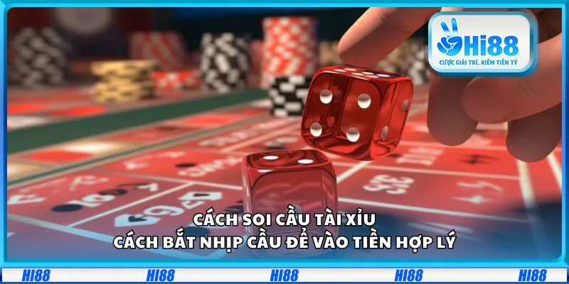 Cách soi cầu Tài Xỉu: Cách bắt nhịp cầu để vào tiền hợp lý