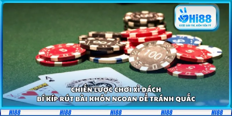Chiến lược chơi xì dách: Bí kíp rút bài khôn ngoan để tránh quắc