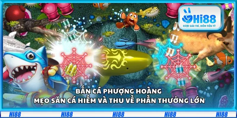 Bắn cá phượng hoàng: Mẹo săn cá hiếm và thu về phần thưởng lớn