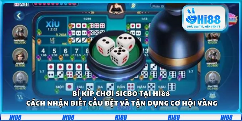 Bí kíp chơi Sicbo tại Hi88: Cách nhận biết cầu bệt và tận dụng cơ hội vàng
