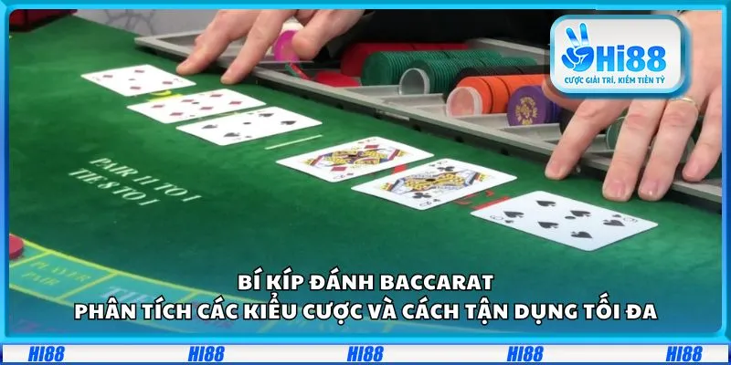 Bí kíp đánh Baccarat: Phân tích các kiểu cược và cách tận dụng tối đa