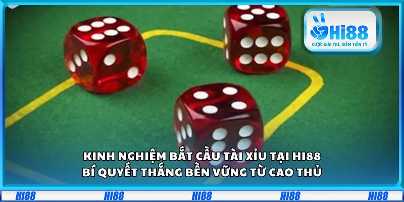 Kinh nghiệm bắt cầu tài xỉu tại Hi88: Bí quyết thắng bền vững từ cao thủ