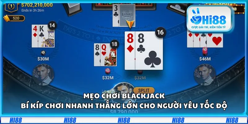 Mẹo chơi blackjack: Bí kíp chơi nhanh thắng lớn cho người yêu tốc độ