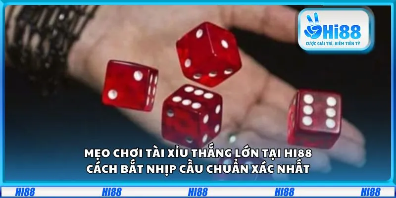 Mẹo chơi Tài Xỉu thắng lớn tại Hi88: Cách bắt nhịp cầu chuẩn xác nhất