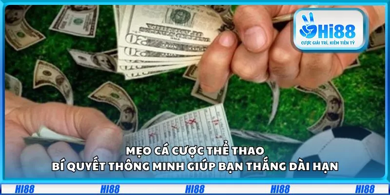 Mẹo cá cược thể thao: Bí quyết thông minh giúp bạn thắng dài hạn