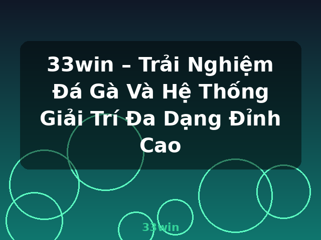 33win – Trải Nghiệm Đá Gà Và Hệ Thống Giải Trí Đa Dạng Đỉnh Cao - 33win