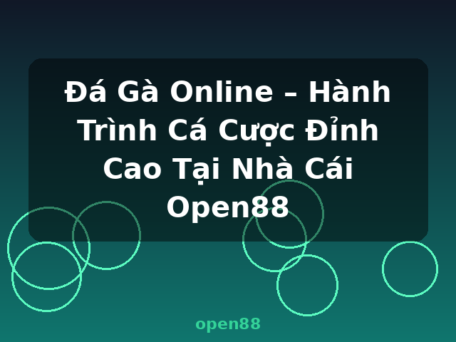 Đá Gà Online – Hành Trình Cá Cược Đỉnh Cao Tại Nhà Cái Open88 - open88