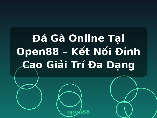 Đá Gà Online Tại Open88 – Kết Nối Đỉnh Cao Giải Trí Đa Dạng - open88