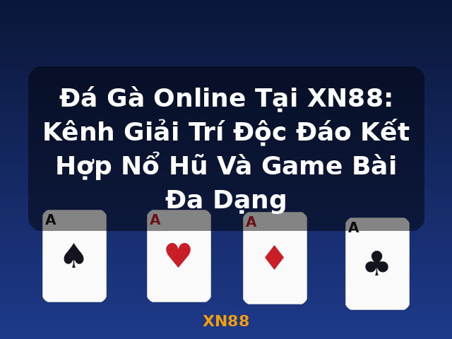 Đá Gà Online Tại XN88: Kênh Giải Trí Độc Đáo Kết Hợp Nổ Hũ Và Game Bài Đa Dạng - XN88