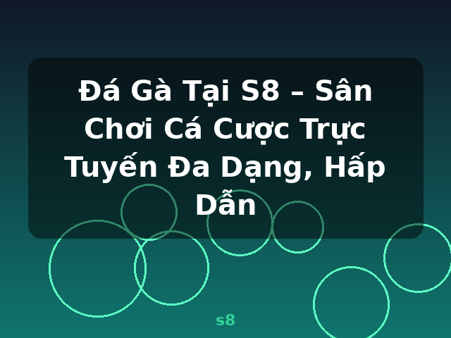 Đá Gà Tại S8 – Sân Chơi Cá Cược Trực Tuyến Đa Dạng, Hấp Dẫn - s8