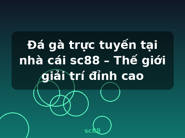 Đá gà trực tuyến tại nhà cái sc88 – Thế giới giải trí đỉnh cao - sc88 Đá gà trực tuyến tại nhà cái sc88 – Thế giới giải trí đỉnh cao - sc88