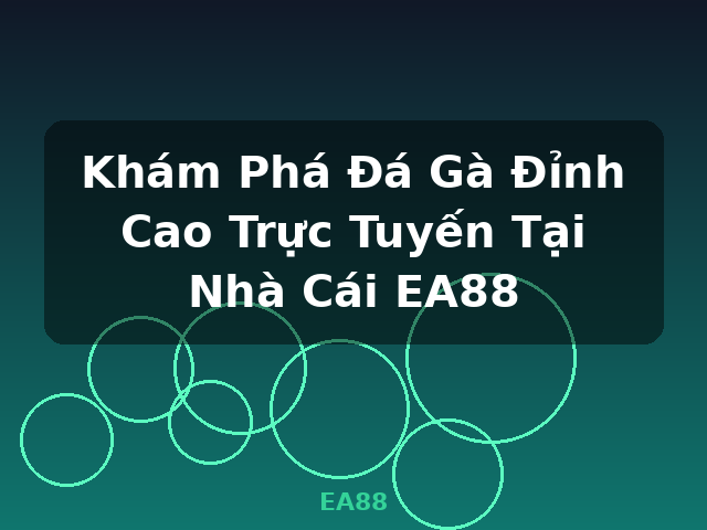 Khám Phá Đá Gà Đỉnh Cao Trực Tuyến Tại Nhà Cái EA88 - EA88