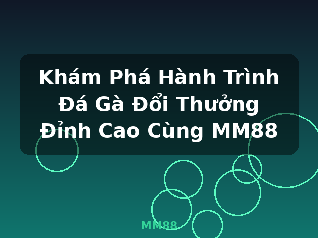 Khám Phá Hành Trình Đá Gà Đổi Thưởng Đỉnh Cao Cùng MM88 - MM88