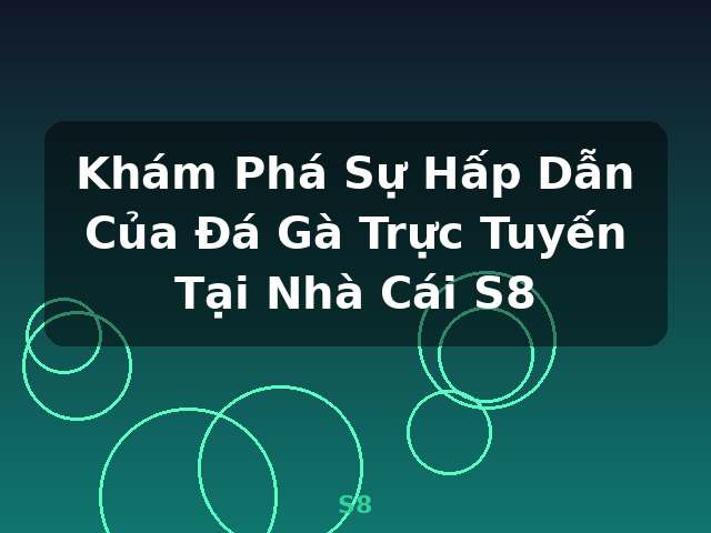 Khám Phá Sự Hấp Dẫn Của Đá Gà Trực Tuyến Tại Nhà Cái S8 - S8