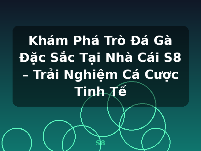 Khám Phá Trò Đá Gà Đặc Sắc Tại Nhà Cái S8 – Trải Nghiệm Cá Cược Tinh Tế - S8