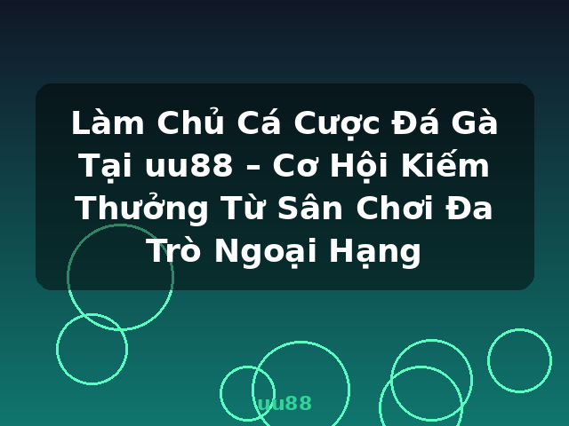 Làm Chủ Cá Cược Đá Gà Tại uu88 – Cơ Hội Kiếm Thưởng Từ Sân Chơi Đa Trò Ngoại Hạng - uu88