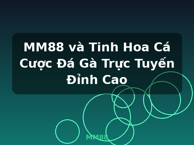 MM88 và Tinh Hoa Cá Cược Đá Gà Trực Tuyến Đỉnh Cao - MM88