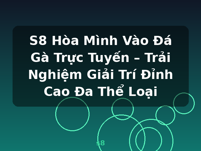 S8 Hòa Mình Vào Đá Gà Trực Tuyến – Trải Nghiệm Giải Trí Đỉnh Cao Đa Thể Loại - s8