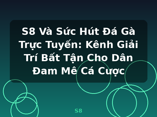 S8 Và Sức Hút Đá Gà Trực Tuyến: Kênh Giải Trí Bất Tận Cho Dân Đam Mê Cá Cược - S8