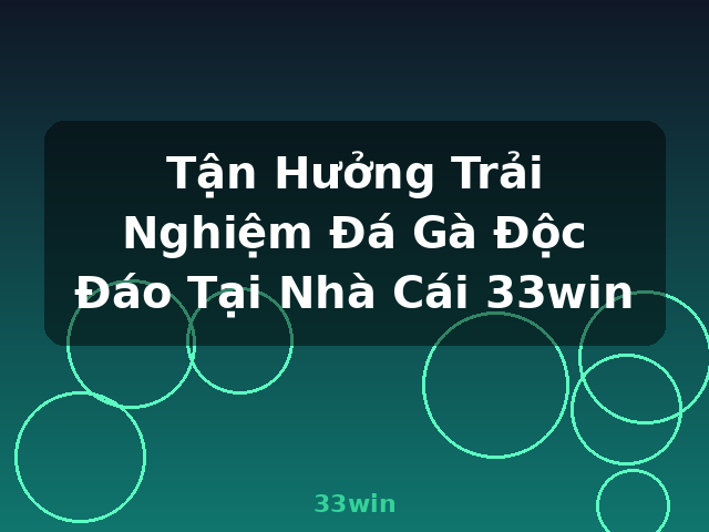Tận Hưởng Trải Nghiệm Đá Gà Độc Đáo Tại Nhà Cái 33win - 33win