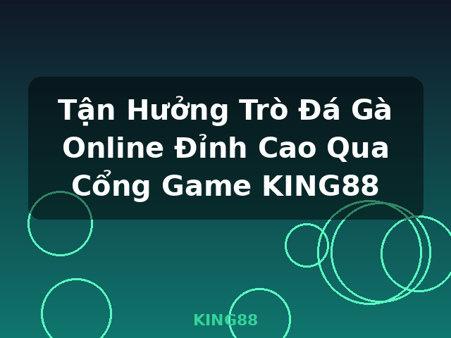 Tận Hưởng Trò Đá Gà Online Đỉnh Cao Qua Cổng Game KING88 - KING88