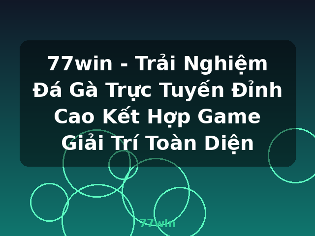 77win - Trải Nghiệm Đá Gà Trực Tuyến Đỉnh Cao Kết Hợp Game Giải Trí Toàn Diện - 77win
