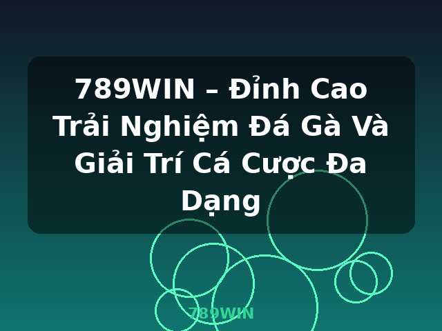 789WIN – Đỉnh Cao Trải Nghiệm Đá Gà Và Giải Trí Cá Cược Đa Dạng - 789WIN