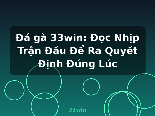 Đá gà 33win: Đọc Nhịp Trận Đấu Để Ra Quyết Định Đúng Lúc - 33win Đá gà 33win: Đọc Nhịp Trận Đấu Để Ra Quyết Định Đúng Lúc - 33win