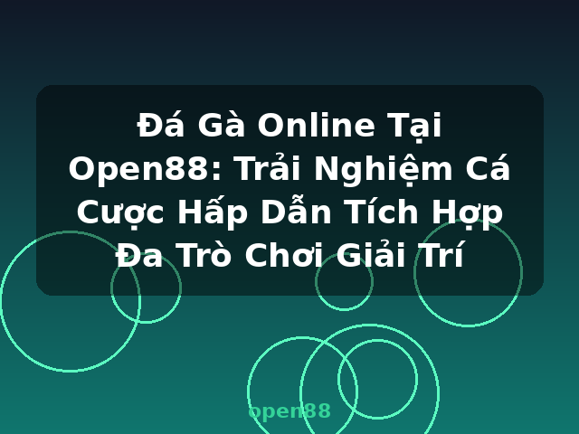 Đá Gà Online Tại Open88: Trải Nghiệm Cá Cược Hấp Dẫn Tích Hợp Đa Trò Chơi Giải Trí - open88
