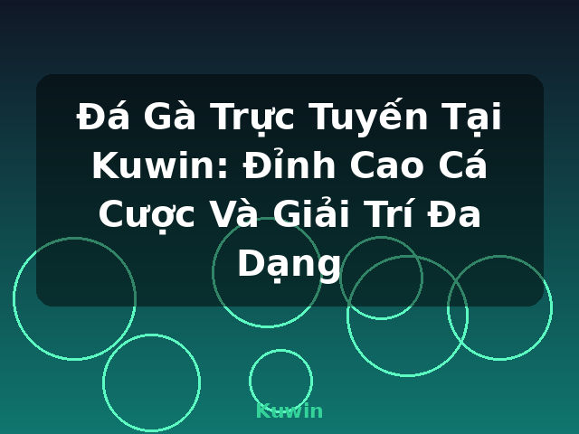 Đá Gà Trực Tuyến Tại Kuwin: Đỉnh Cao Cá Cược Và Giải Trí Đa Dạng - Kuwin
