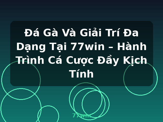 Đá Gà Và Giải Trí Đa Dạng Tại 77win – Hành Trình Cá Cược Đầy Kịch Tính - 77win