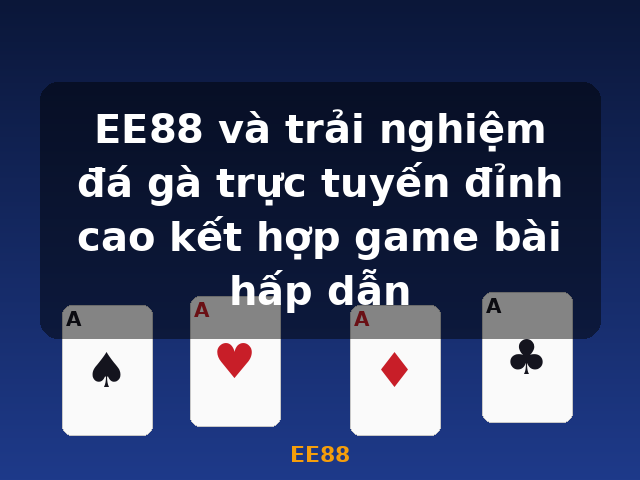 EE88 và trải nghiệm đá gà trực tuyến đỉnh cao kết hợp game bài hấp dẫn - EE88