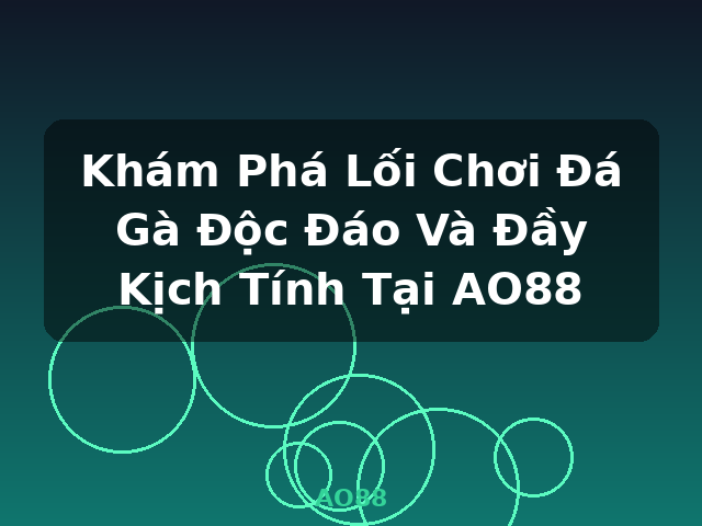 Khám Phá Lối Chơi Đá Gà Độc Đáo Và Đầy Kịch Tính Tại AO88 - AO88